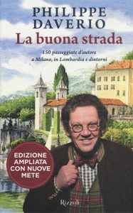 Scopri di più sull'articolo <span class="entry-title-primary">A SPASSO CON PHILIPPE DAVERIO tra Milano e la Lombardia</span> <span class="entry-subtitle">Recensione del libro: “LA BUONA STRADA: 150 passeggiate d’autore a Milano, in Lombardia e dintorni” di Philippe Daverio</span>