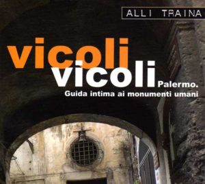 Scopri di più sull'articolo <span class="entry-title-primary">Vicoli vicoli: alla scoperta delle mille anime di Palermo</span> <span class="entry-subtitle">Recensione del libro: “Vicoli vicoli. Palermo, guida intima ai monumenti umani” di Alli Traina.</span>