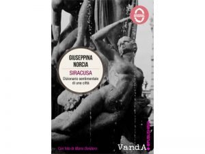 Scopri di più sull'articolo <span class="entry-title-primary">Siracusa. Dizionario sentimentale di una città: abbecedario della città siciliana</span> <span class="entry-subtitle">Recensione del libro: “Siracusa. Dizionario sentimentale di una città” di Giuseppina Norcia</span>