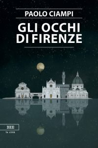 Scopri di più sull'articolo <span class="entry-title-primary">Gli occhi di Firenze: andar vicino per veder lontano</span> <span class="entry-subtitle">Recensione del libro: “Gli occhi di Firenze” di Paolo Ciampi</span>