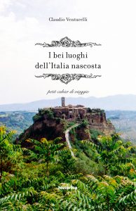 Scopri di più sull'articolo <span class="entry-title-primary">Luoghi e storie straordinarie dall’Italia nascosta</span> <span class="entry-subtitle">Recensione del libro: “I bei luoghi dell’Italia nascosta” di Claudio Venturelli</span>