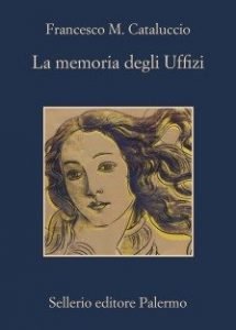 Scopri di più sull'articolo <span class="entry-title-primary">La Memoria degli Uffizi</span> <span class="entry-subtitle">Recensione del libro: “La Memoria degli Uffizi” di Francesco M. Cataluccio </span>